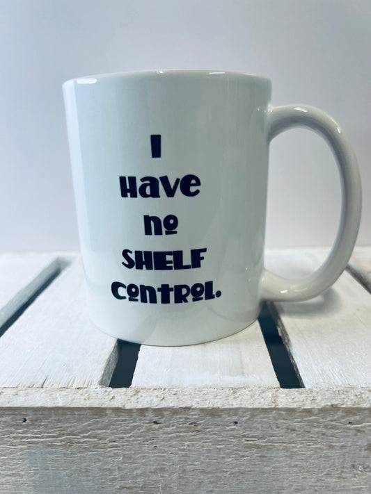 Coffee Mug for Book Lover Book Mug I Have no Shelf Control Mug Gift for Coffee Lover Book Gift